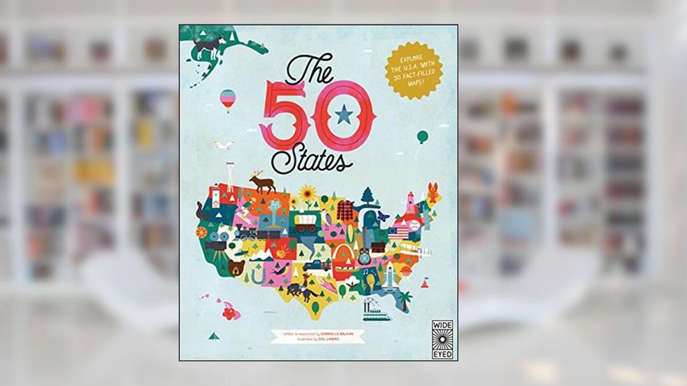 The 50 States: Explore the U.S.A. with 50 fact-filled maps!, written by Gabrielle Balkan