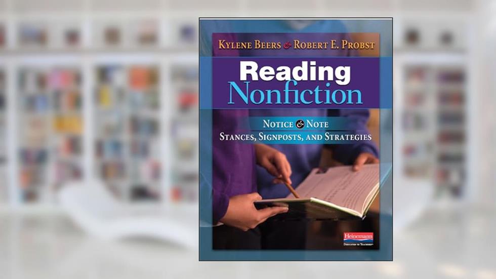 Reading Nonfiction: Notice & Note Stances, Signposts, and Strategies (Notice & Note Series), written by Robert E Probst; Kylene Beers