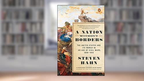 Cover from A Nation Without Borders: The United States and Its World in an Age of Civil Wars, 1830-1910 (The Penguin History of the United States), written by Steven Hahn