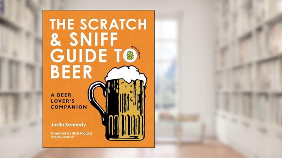 The Scratch & Sniff Guide to Beer: A Beer Lover's Companion, written by Justin Kennedy