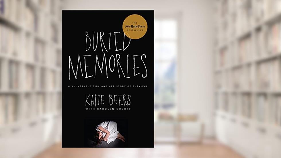 Buried Memories: A Vulnerable Girl and Her Story of Survival, written by Katie Beers; Carolyn Gusoff