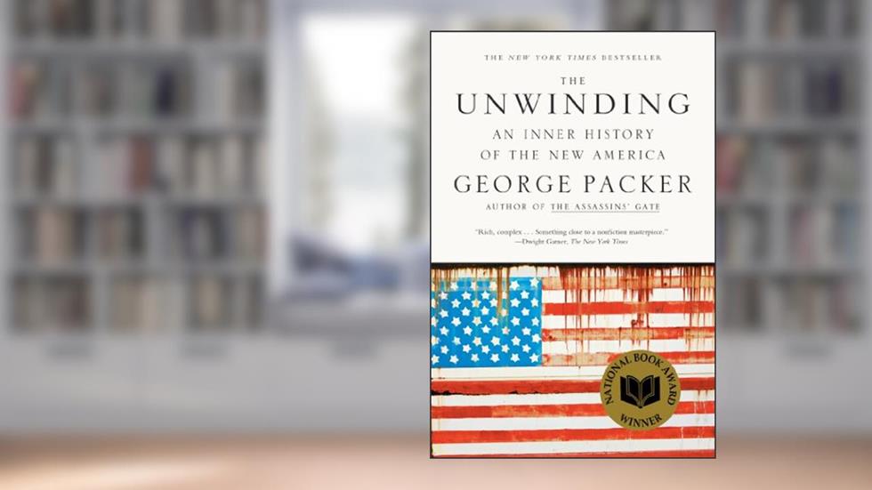The Unwinding: An Inner History of the New America, written by George Packer