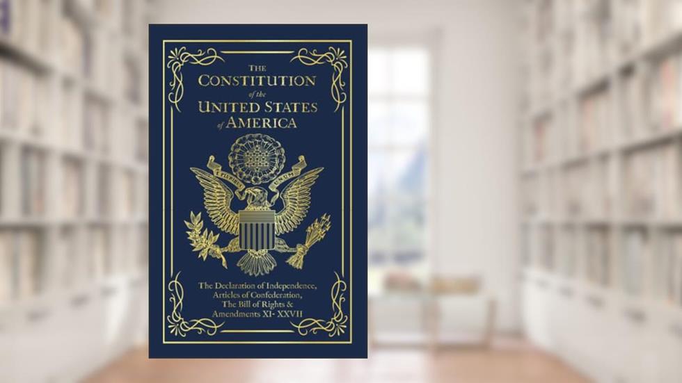The Constitution of the United States of America: The Declaration of Independence, The Bill of Rights, written by Founding Fathers