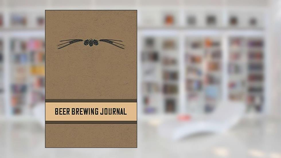 Beer Brewing Journal: Homebrewing Logbook and Recipe Journal, written by Michal Green