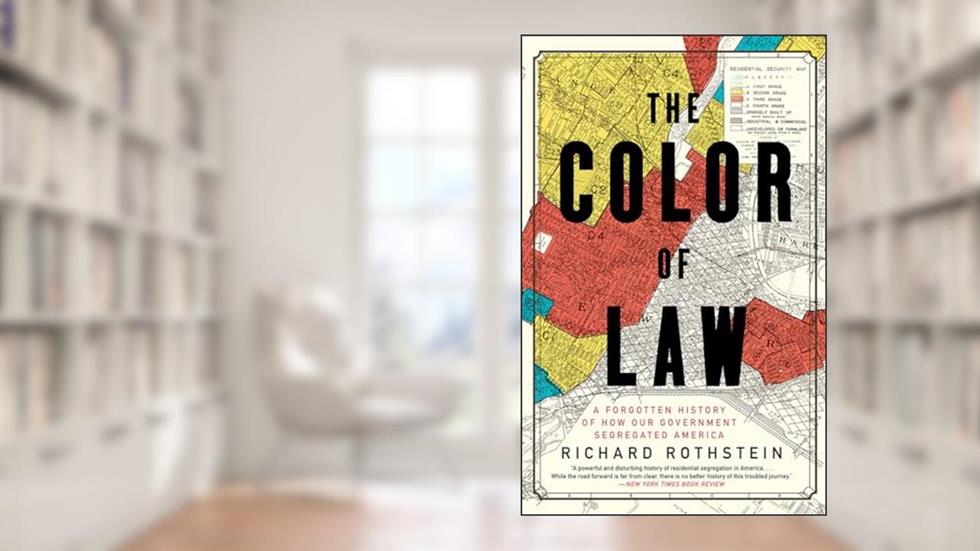 The Color of Law: A Forgotten History of How Our Government Segregated America, written by Richard Rothstein