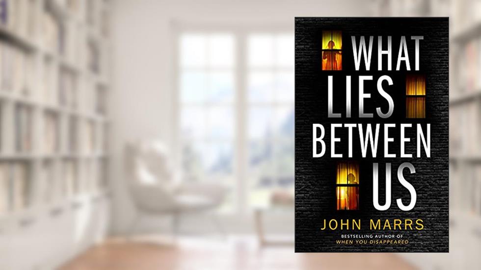 What Lies Between Us, written by John Marrs