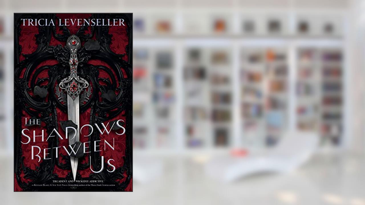 The Shadows Between Us (The Stathos Sisters), written by Tricia Levenseller