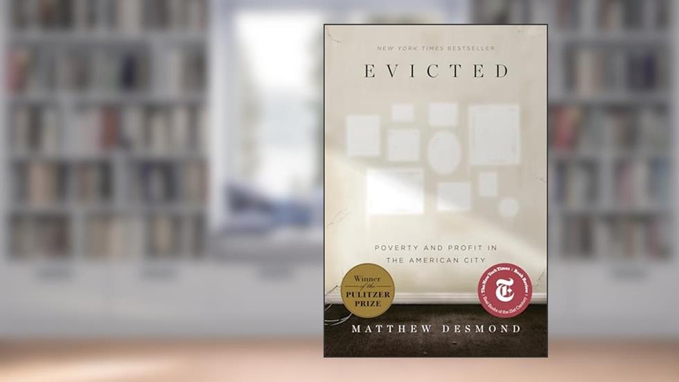 Evicted: Poverty and Profit in the American City, written by Matthew Desmond
