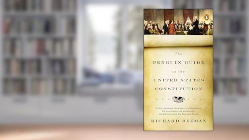 Cover from The Penguin Guide to the United States Constitution: A Fully Annotated Declaration of Independence, U.S. Constitution and Amendments, and Selections from The Federalist Papers, written by Richard Beeman