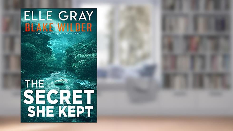 The Secret She Kept (Blake Wilder FBI Mystery Thriller Book 5), written by Elle Gray