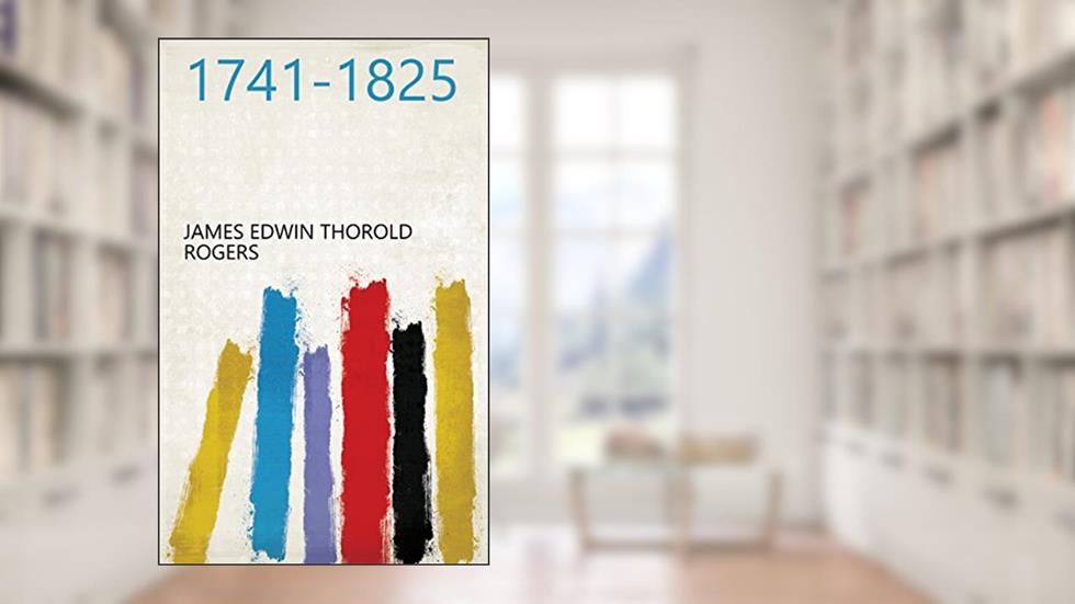 1741-1825, written by James Edwin Thorold Rogers