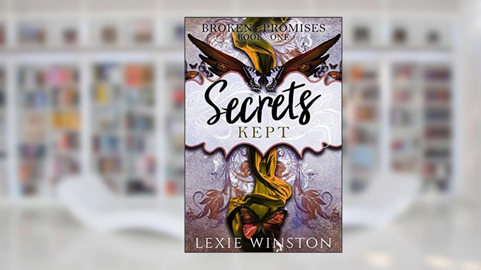 Secrets Kept (Broken Promises Book 1), written by Lexie Winston