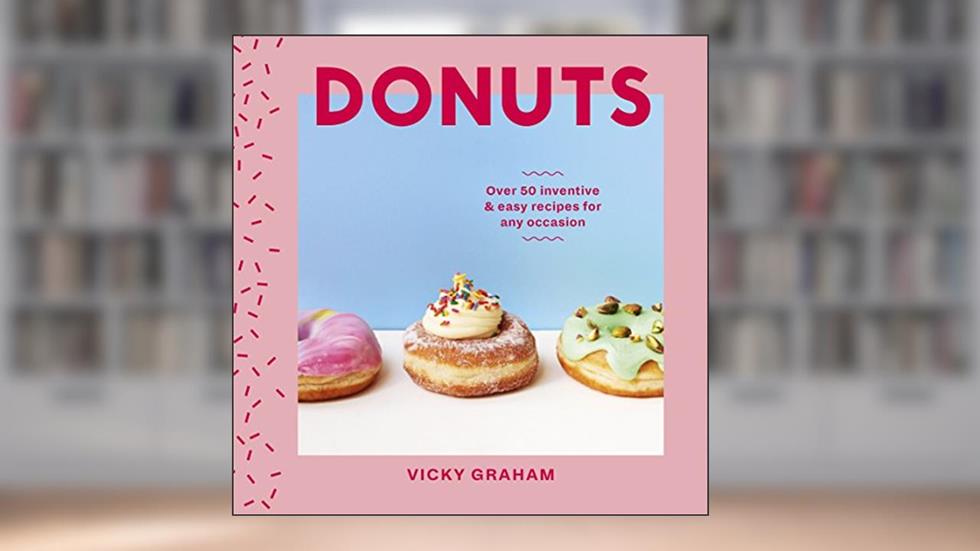 Donuts: Over 50 Inventive and Easy Recipes for Any Occasion, written by Vicky Graham