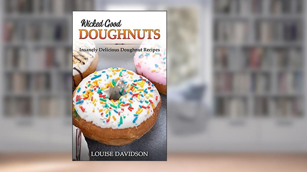 Wicked Good Doughnuts: Insanely Delicious, Quick, and Easy Doughnut Recipes (Easy Baking Cookbook Book 7), written by Louise Davidson