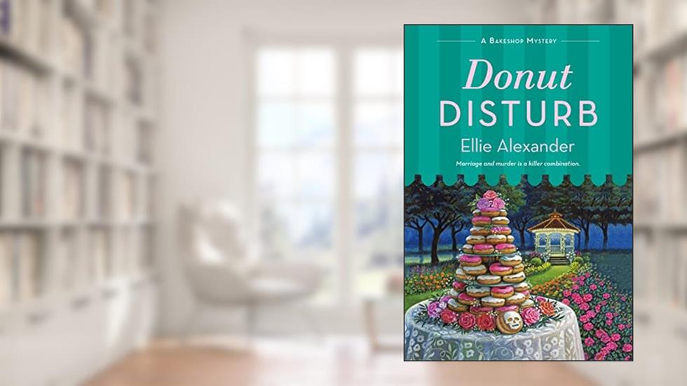 Donut Disturb: A Bakeshop Mystery (A Bakeshop Mystery, 15), written by Ellie Alexander
