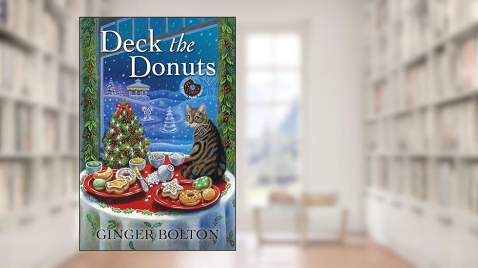 Deck the Donuts (A Deputy Donut Mystery), written by Ginger Bolton