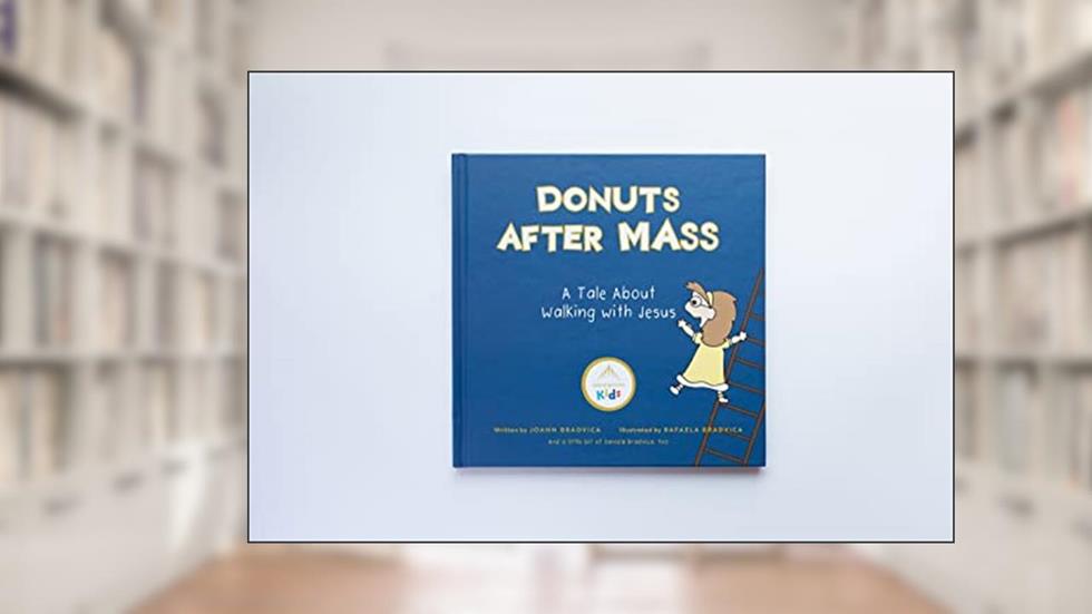 Donuts After Mass: A Tale About Walking with Jesus, written by Joann Bradvica