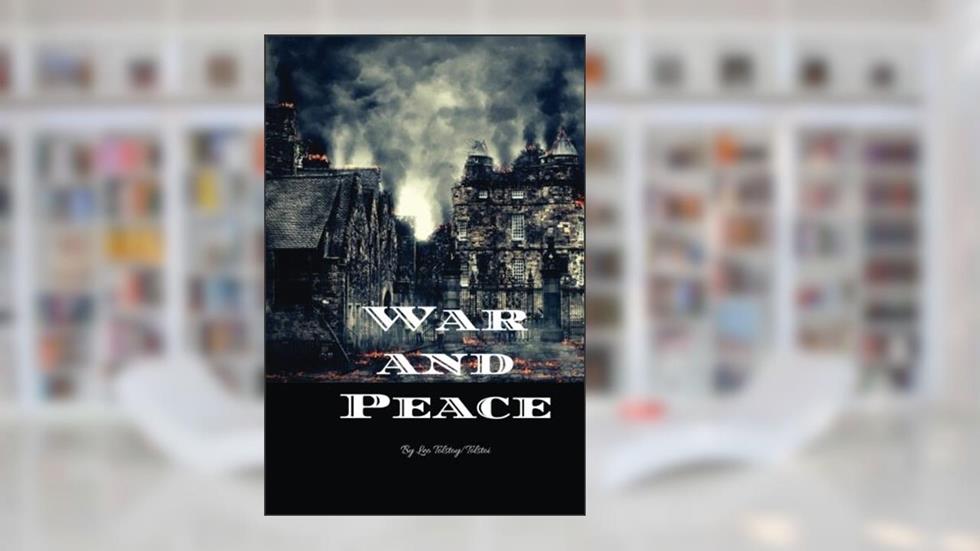 War and Peace: By Leo Tolstoy/Tolstoi, written by Leo Tolstoy/Tolstoi