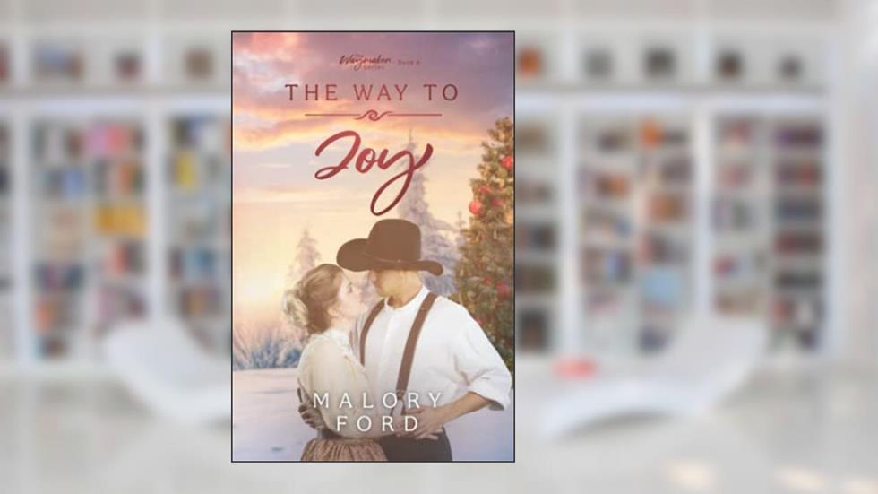 The Way to Joy: A Christmas Historical Christian Romance (The Waymaker series), written by Malory Ford