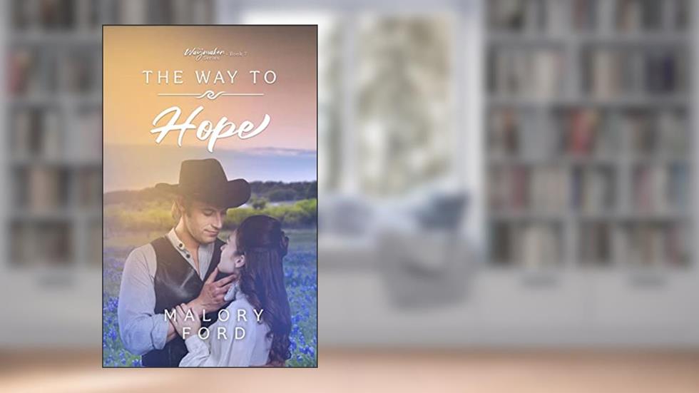 The Way to Hope: A Historical Christian Romance (The Waymaker series Book 7), written by Malory Ford
