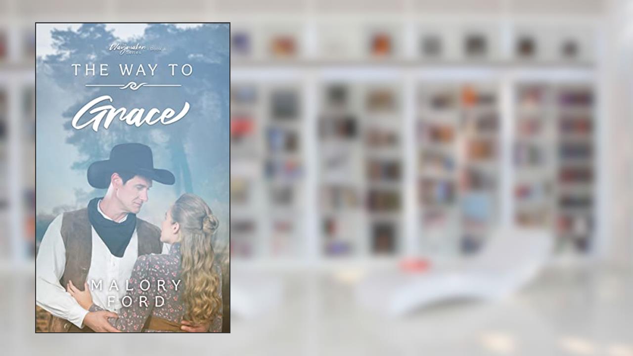 The Way to Grace: A historical Christian romance (The Waymaker series Book 8), written by Malory Ford