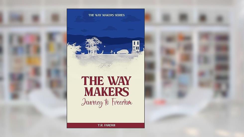 The Waymakers: A Journey to Freedom (Way Makers Series - Vol. 1), written by T.R. Faronii
