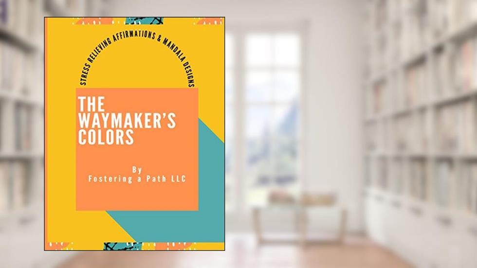 The Waymaker's Colors, written by Fostering a Path LLC