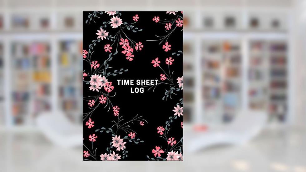 Time Sheet Log: Timesheet Keeper |Timesheet Book | Work Hours Log| Notebook Diary to Record and Monitor Working Hours, written by The Waymaker Journal