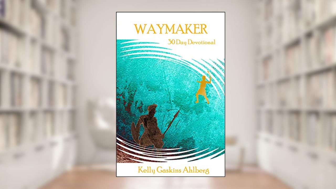 WayMaker: 30 Day Devotional, written by Kelly G. Ahlberg