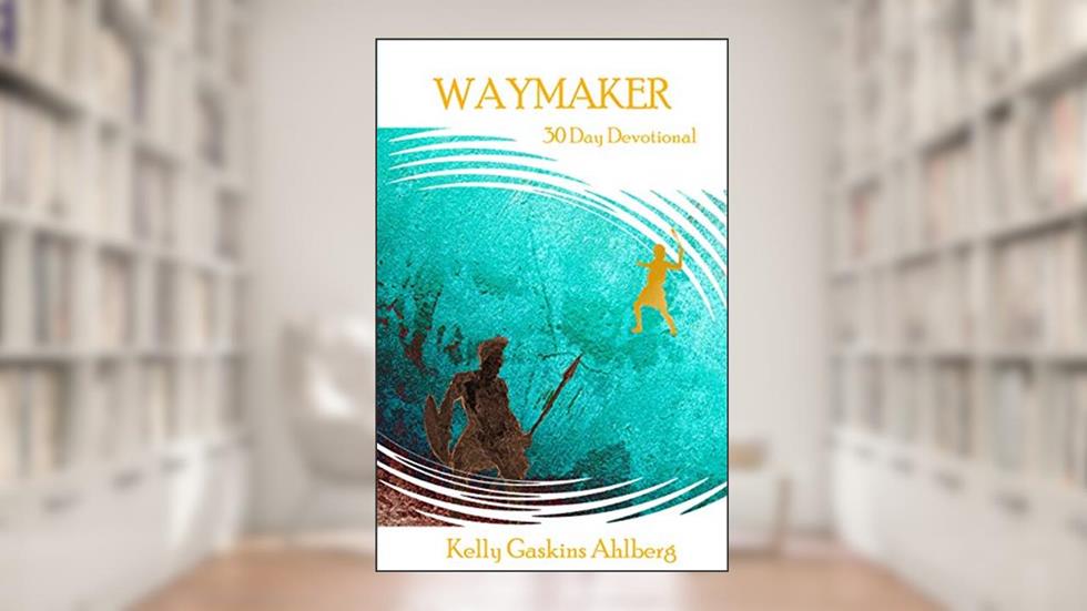 WayMaker: 30 Day Devotional, written by Kelly G. Ahlberg