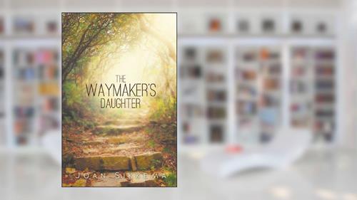Cover from The Waymaker's Daughter, written by Joan Sikkema