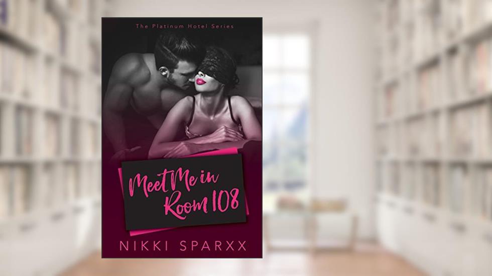 Meet Me in Room 108 (The Platinum Hotel Series Book 1), written by Nikki Sparxx