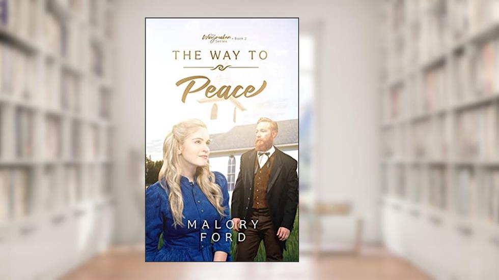 The Way to Peace: A friends-to-lovers historical Christian romance (The Waymaker series Book 2), written by Malory Ford