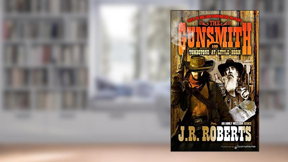 Tombstone at Little Horn (The Gunsmith Book 108), written by J.R. Roberts