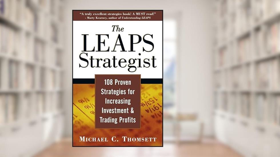 The LEAPS Strategist: 108 Proven Strategies for Increasing Investment and Trading Profits, written by Michael C. Thomsett