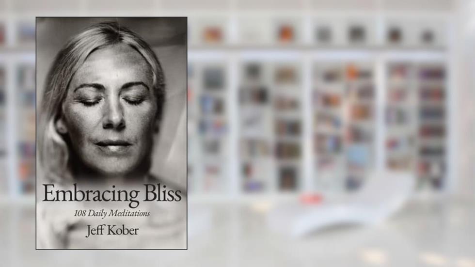 Embracing Bliss: 108 Daily Meditations, written by Jeff Kober