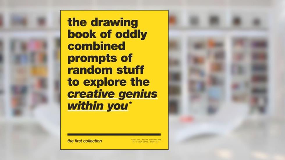 The Drawing Book of Oddly Combined Prompts of Random Stuff to Explore the Creative Genius Within You: The First Collection, written by Matthew D Millette