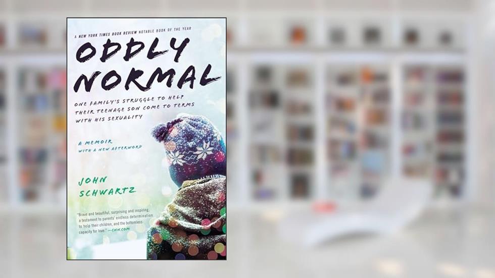 Oddly Normal: One Family's Struggle to Help Their Teenage Son Come to Terms with His Sexuality, written by John Schwartz