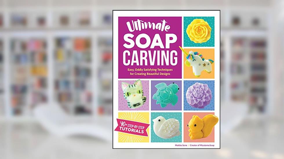 Ultimate Soap Carving: Easy, Oddly Satisfying Techniques for Creating Beautiful Designs--40+ Step-by-Step Tutorials, written by Makiko Sone