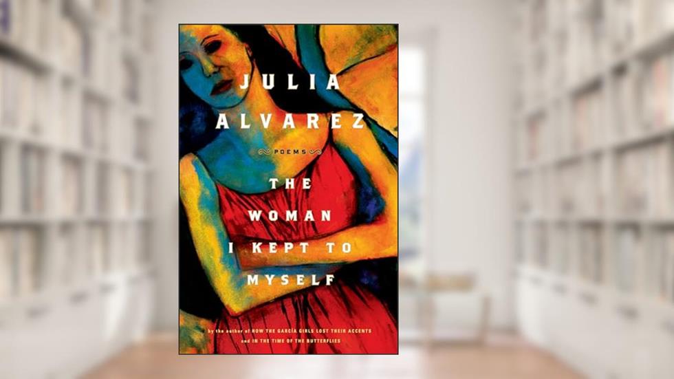 Woman I Kept to Myself, written by Julia Alvarez