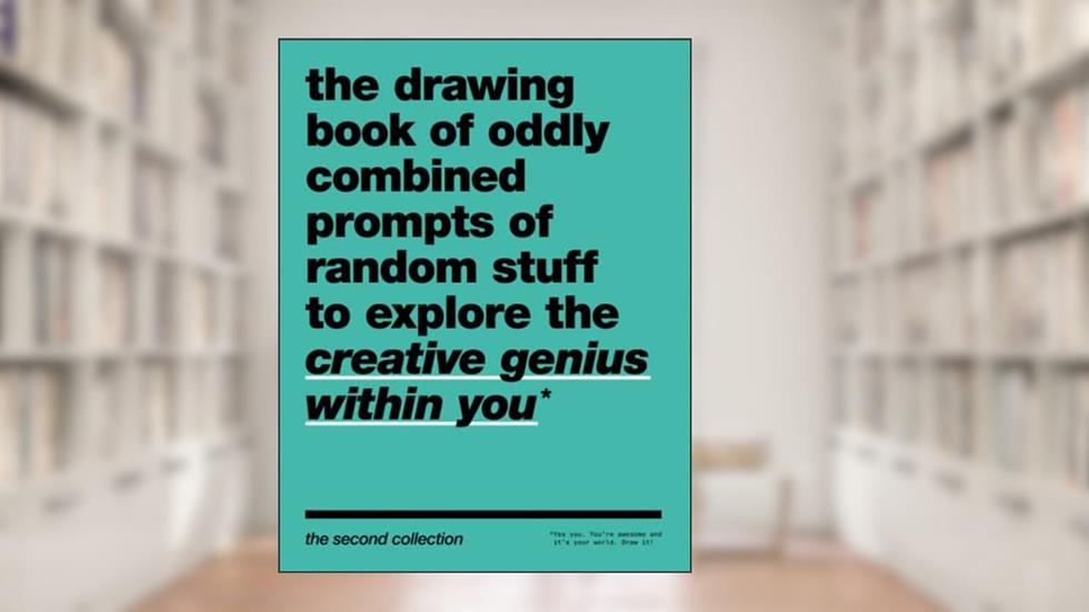 The Drawing Book of Oddly Combined Prompts of Random Stuff to Explore the Creative Genius Within You: The Second Collection, written by Matthew D Millette