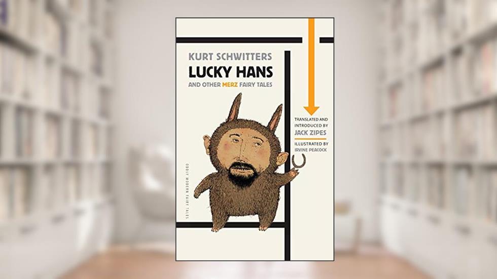 Lucky Hans and Other Merz Fairy Tales (Oddly Modern Fairy Tales), written by Kurt Schwitters