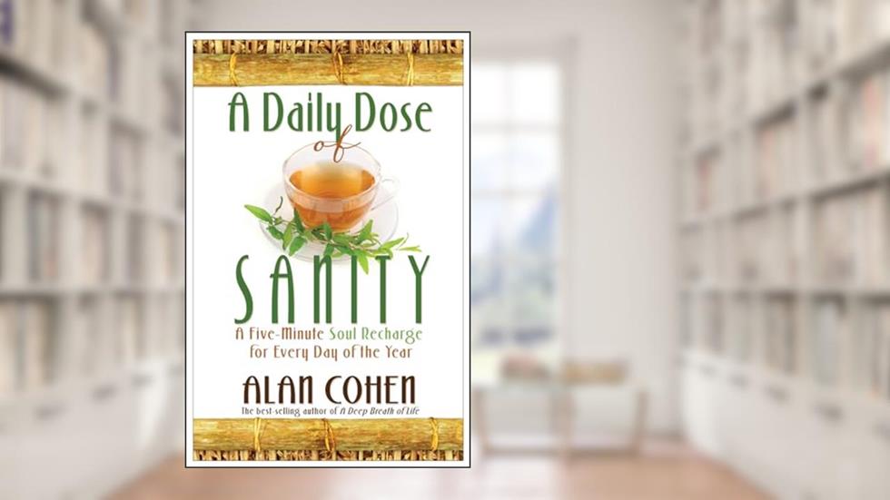 A Daily Dose of Sanity, written by Alan Cohen