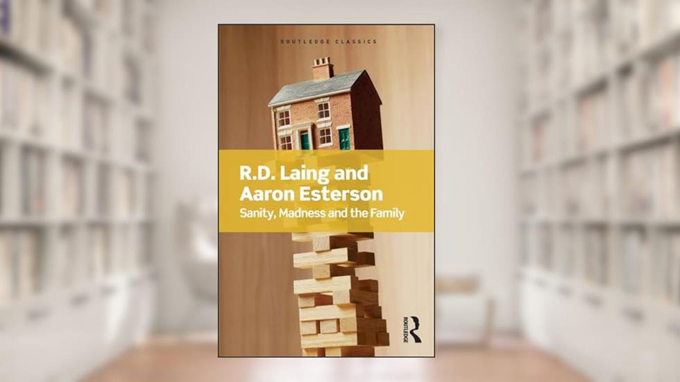 Sanity, Madness and the Family (Routledge Classics), written by R.D Laing; Aaron Esterson