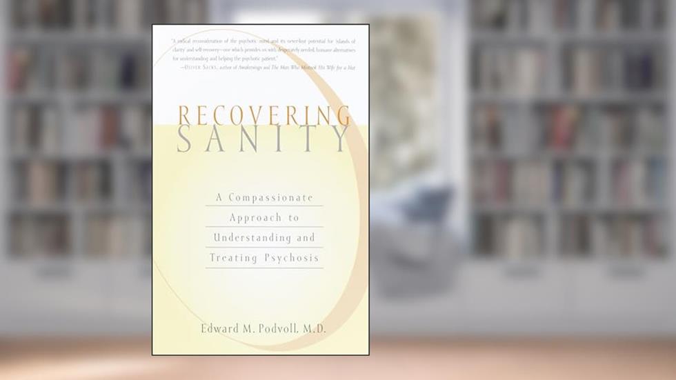 Recovering Sanity: A Compassionate Approach to Understanding and Treating Psychosis, written by Edward M. Povdoll