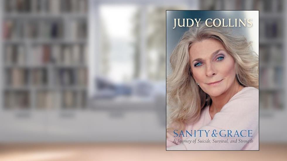 Sanity and Grace: A Journey of Suicide, Survival, and Strength, written by Judy Collins