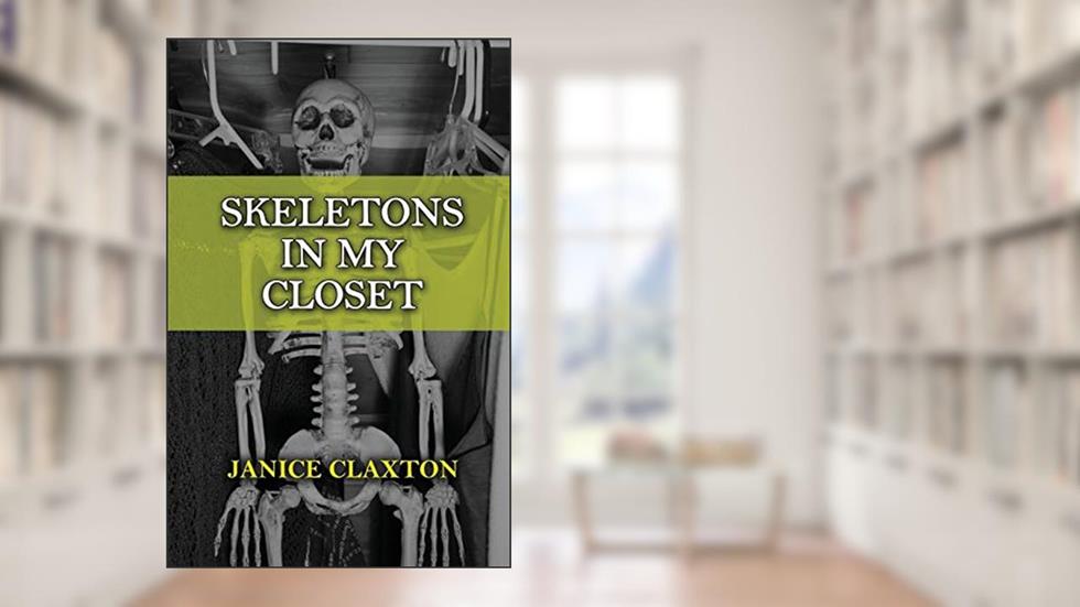 Skeletons in My Closet, written by Janice Claxton