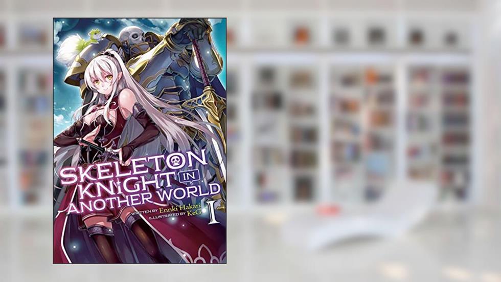 Skeleton Knight in Another World (Light Novel) Vol. 1, written by Ennki Hakari