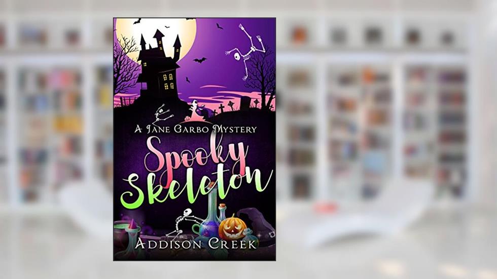 Spooky Skeleton (Jane Garbo Mysteries Book 5), written by Addison Creek