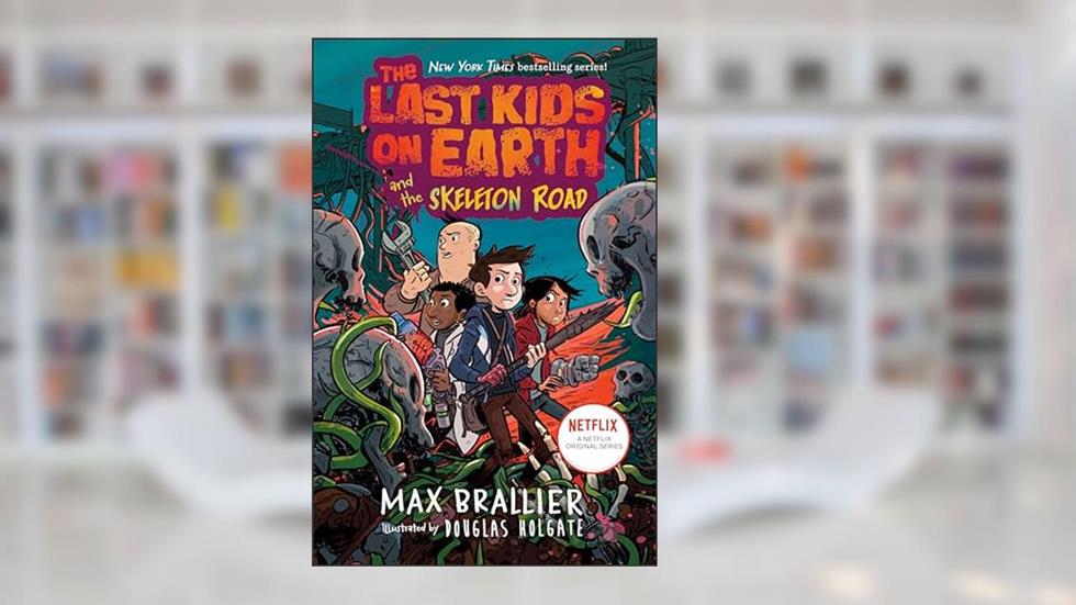 The Last Kids on Earth and the Skeleton Road, written by Max Brallier